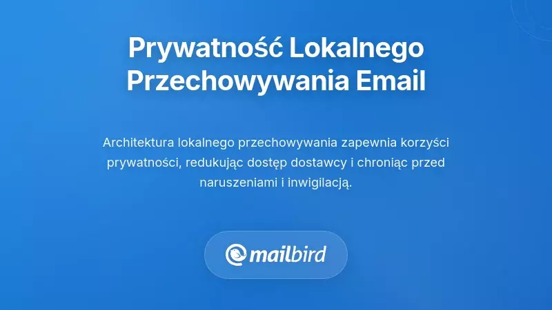 Klient poczty Mailbird pokazujący korzyści prywatności lokalnego przechowywania i funkcje ochrony danych