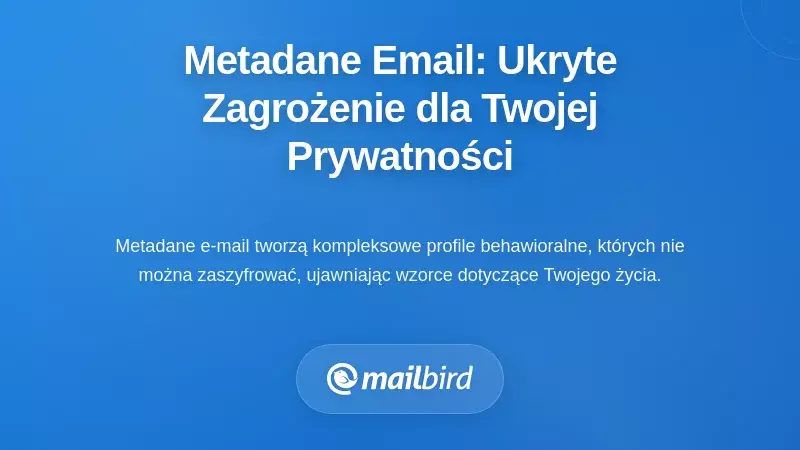 Metadane e-mailowe: zagrożenie dla prywatności ukrywające się na pierwszy rzut oka