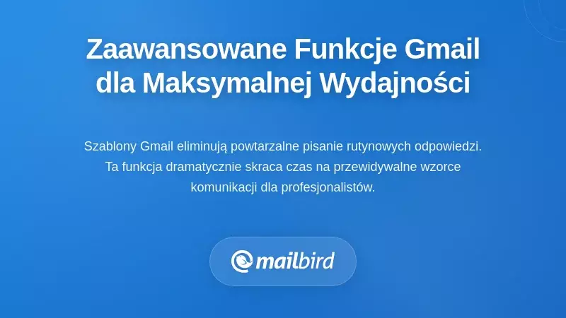 Szablony i funkcje automatyzacji Gmaila dla efektywnych odpowiedzi na e-maile i zarządzania przepływem pracy