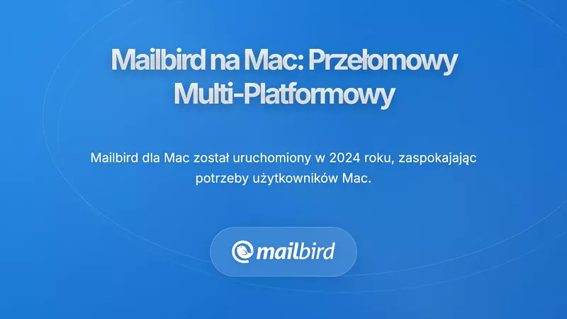 Mailbird dla macOS: Potężna Alternatywa dla Użytkownik&oacute;w AOL