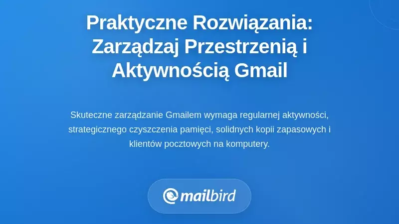 Praktyczne rozwiązania: przejmij kontrolę nad swoim miejscem w Gmail i aktywnością