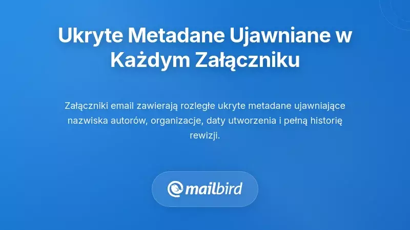 Ukryte ryzyko ekspozycji metadanych, które tworzysz z każdym załącznikiem e-mailowym