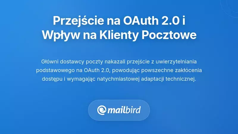 Przejście na autoryzację OAuth 2.0 i implikacje dla klient&oacute;w poczty e-mail