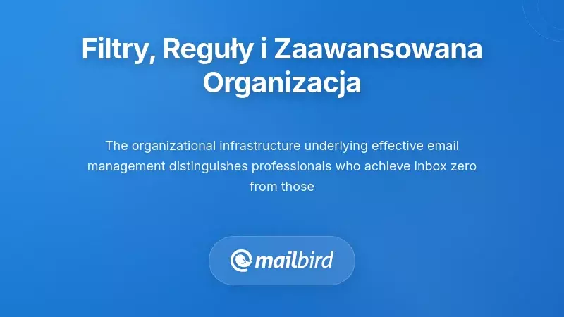 Ujednolicone filtrowanie, reguły i zaawansowane systemy organizacji