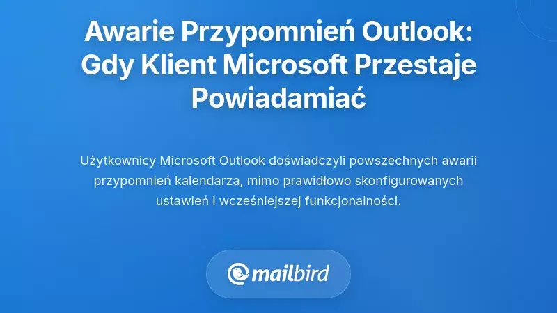 Błędy przypomnień w kalendarzu Outlook: Gdy flagowy klient pocztowy Microsoft przestaje powiadamiać użytkownik&oacute;w
