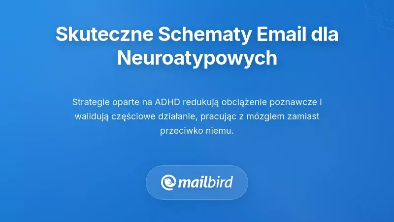 Przyjazne dla neuronierozbieżności struktury e-mail, które naprawdę działają