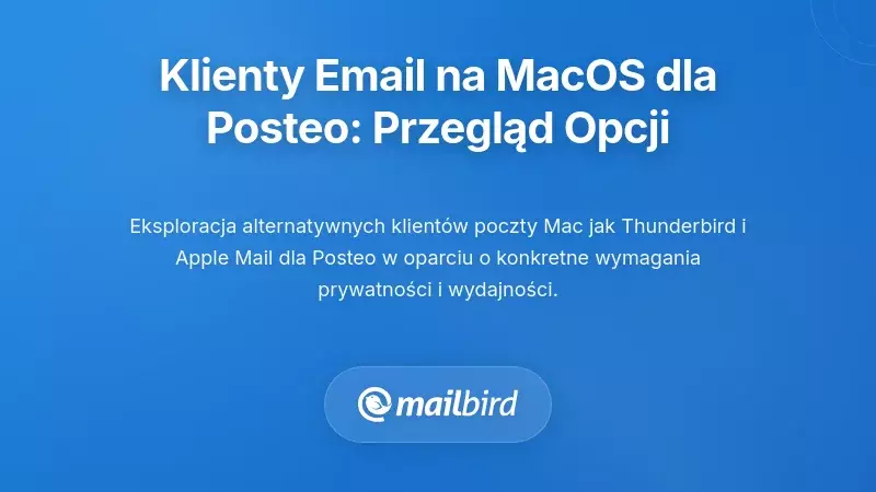 Alternatywne Klienty Poczty Email na MacOS dla Posteo: Ocena Twoich Opcji
