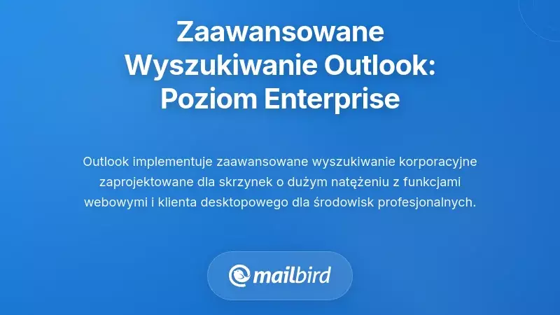 Zaawansowane wyszukiwanie w Outlook: Odkrywanie wiadomości na poziomie przedsiębiorstwa