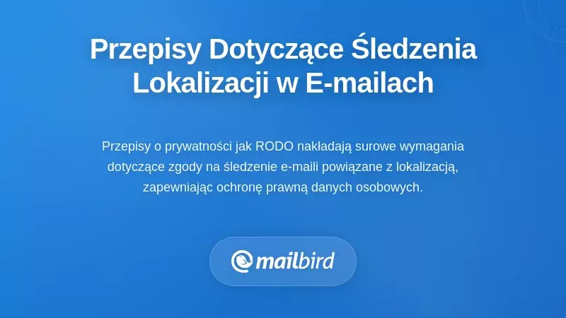 Regulacje dotyczące śledzenia e-maili opartego na lokalizacji