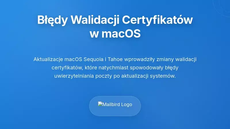 Błędy walidacji certyfikat&oacute;w systemu operacyjnego: kryzys macOS