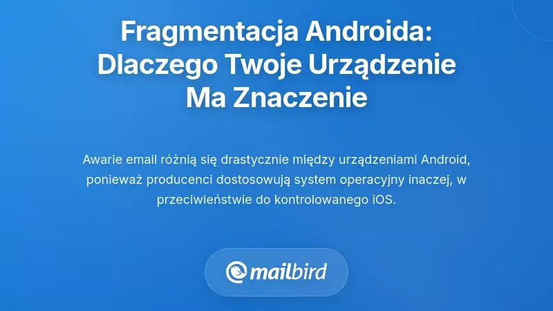 Problem z fragmentacją Androida: Dlaczego Twoje urządzenie ma znaczenie