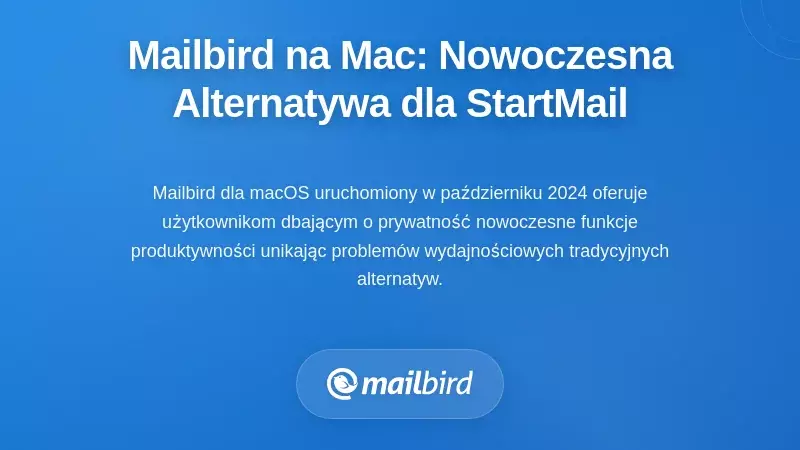 Mailbird dla Mac: Nowoczesna Alternatywa dla Użytkownik&oacute;w StartMail