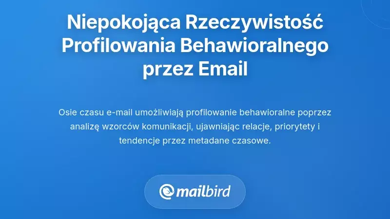 Niepokojąca rzeczywistość profilowania behawioralnego za pomocą harmonogram&oacute;w aktywności e-mail