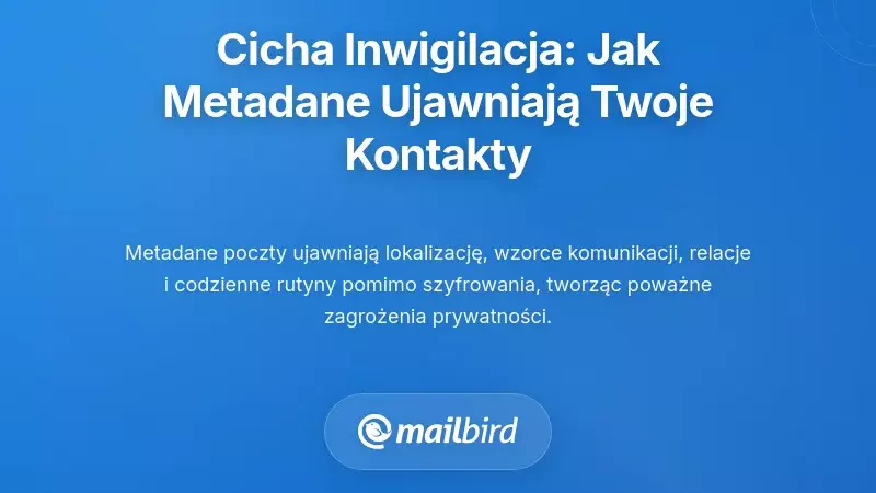Cicha inwigilacja: Jak metadane e-maili ujawniają wzorce Twojej komunikacji