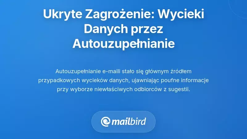 Ukryte zagrożenie: przypadkowe wycieki danych przez autouzupełnianie