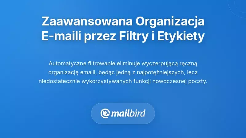 Zaawansowana organizacja poczty elektronicznej poprzez filtrowanie i oznaczanie