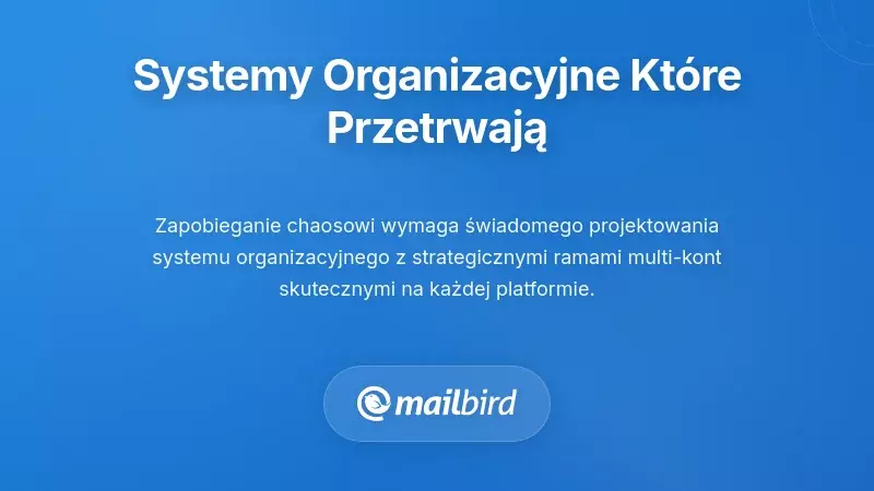 Systemy organizacyjne, które przetrwają zmiany platform
