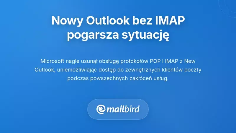 Usunięcie wsparcia IMAP w Microsoft Nowym Outlooku potęguje problemy
