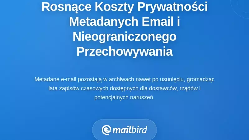 Narastający koszt prywatności związany z tymczasowymi metadanymi e-mail i czasowym przechowywaniem danych