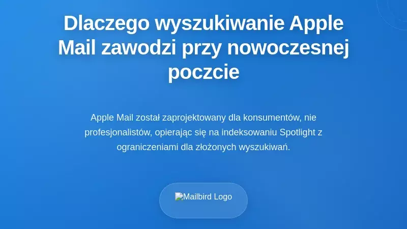 Dlaczego wyszukiwanie w Apple Mail ma problemy z nowoczesnymi wymaganiami poczty e-mail