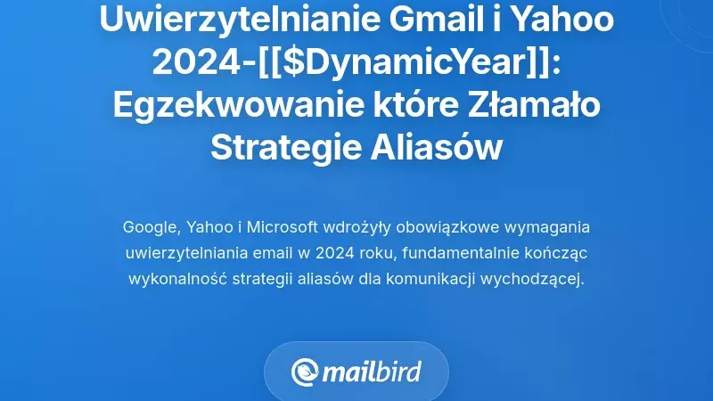 Harmonogram uwierzytelniania Gmail i Yahoo 2024-2026: Egzekwowanie, które złamało strategie aliasów