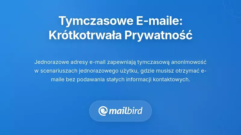 Tymczasowe Adresy E-mail: Prywatność na Kr&oacute;tkoterminowe Potrzeby