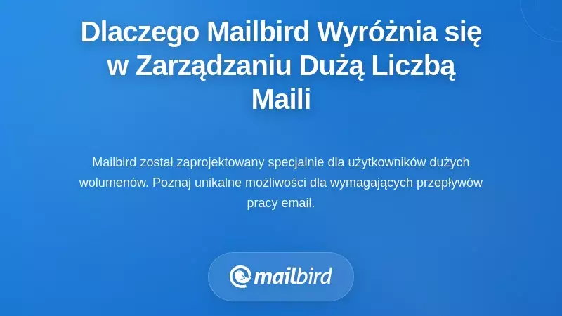 Dlaczego Mailbird wyr&oacute;żnia się w zarządzaniu pocztą e-mail o dużej objętości