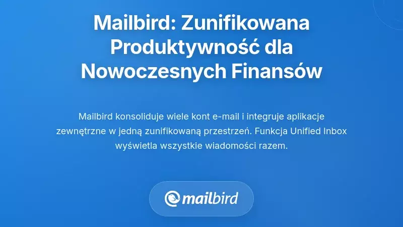 Mailbird: Zunifikowana warstwa produktywności dla nowoczesnej komunikacji finansowej