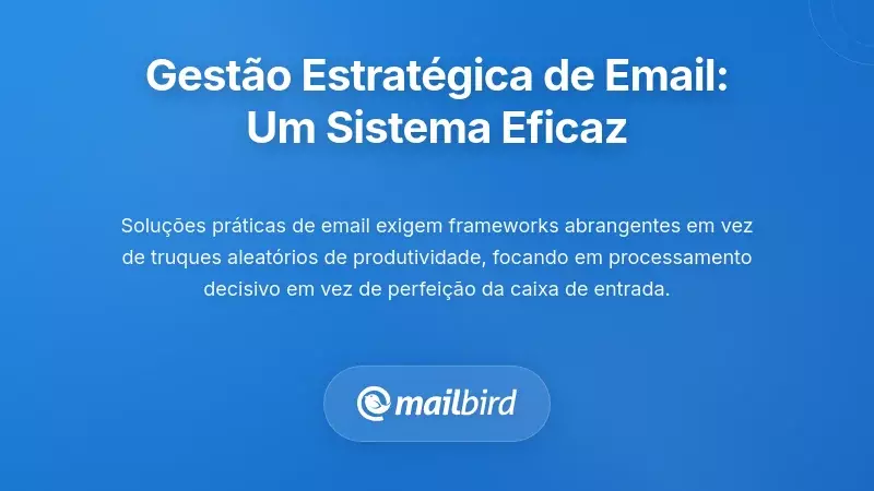 Gest&atilde;o Estrat&eacute;gica de Email: Uma Estrutura que Realmente Funciona