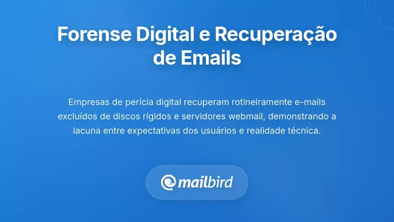 Forense Digital e a Realidade da Recuperação de E-mails
