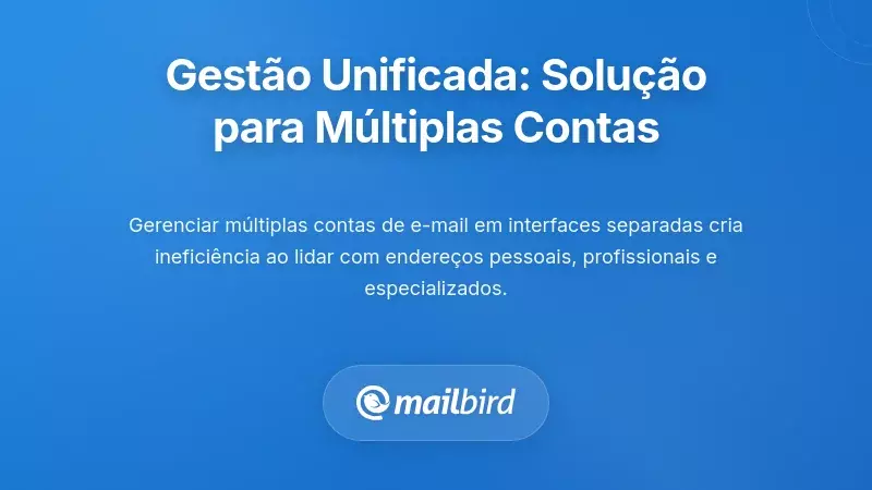 Gest&atilde;o Unificada da Caixa de Entrada: Resolvendo o Desafio de M&uacute;ltiplas Contas