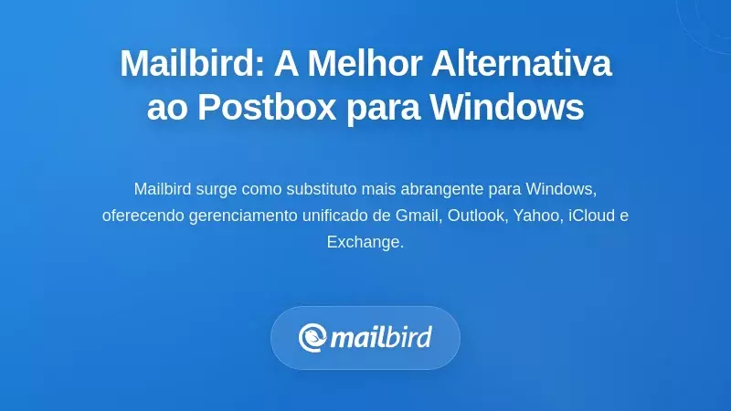 Mailbird: A Principal Alternativa ao Postbox para Utilizadores Avan&ccedil;ados do Windows