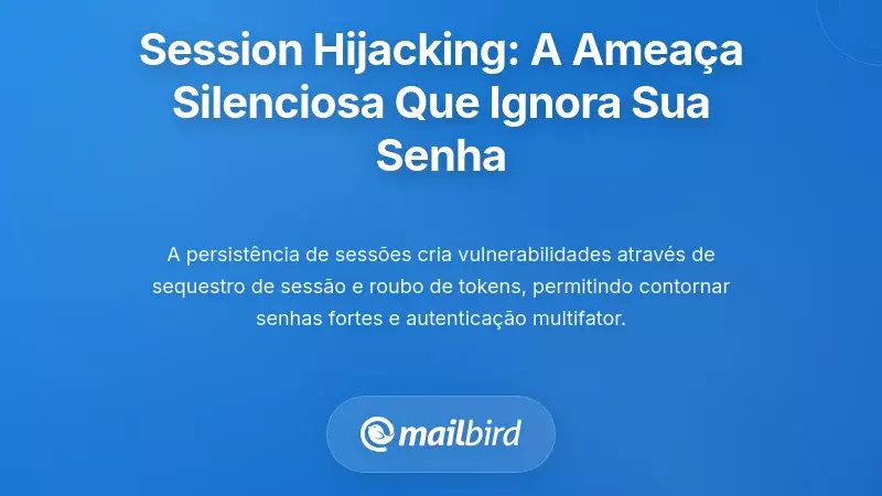 Sequestro de Sess&atilde;o: A Amea&ccedil;a Silenciosa que Ultrapassa a Sua Palavra-passe