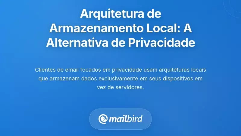 Arquitetura de Armazenamento Local: A Alternativa Focada na Privacidade
