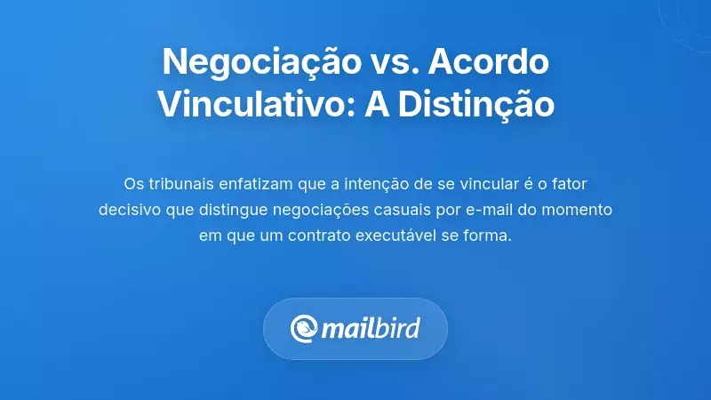 A Distinção Crítica: Negociação versus Acordo Vinculativo