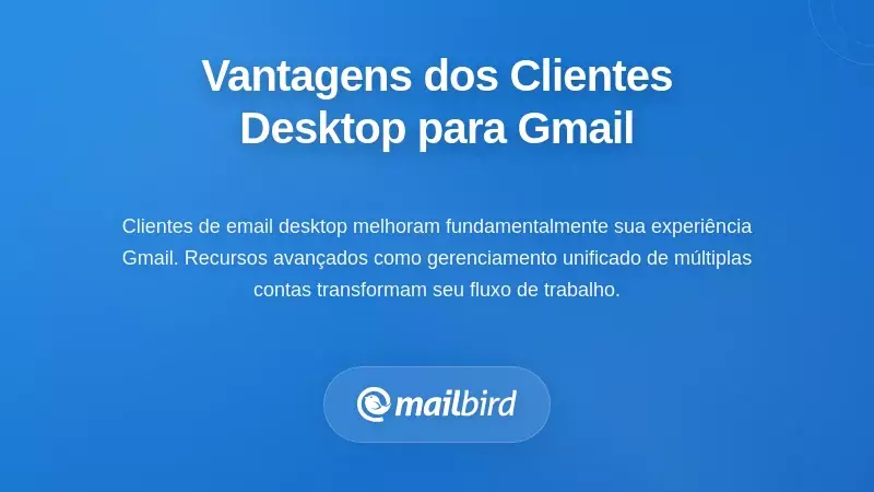Principais Funcionalidades Que Tornam os Clientes de Email para Desktop para Gmail Superiores