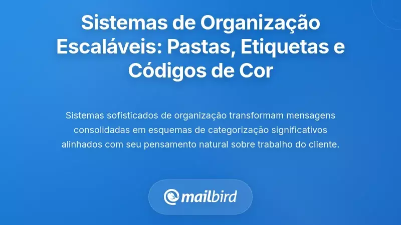 Constru&ccedil;&atilde;o de Estruturas de Organiza&ccedil;&atilde;o Escal&aacute;veis: Pastas, Etiquetas e Codifica&ccedil;&atilde;o de Cores