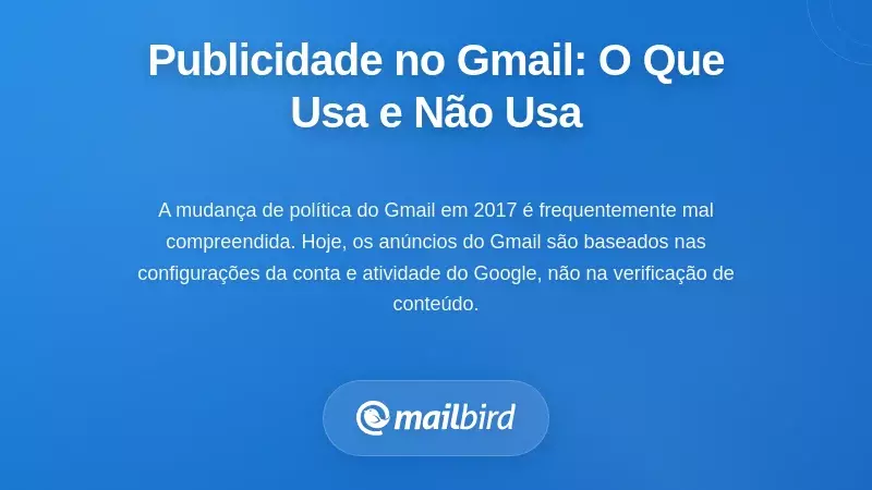 A Realidade da Publicidade: O que o Gmail Usa e Não Usa para Anúncios