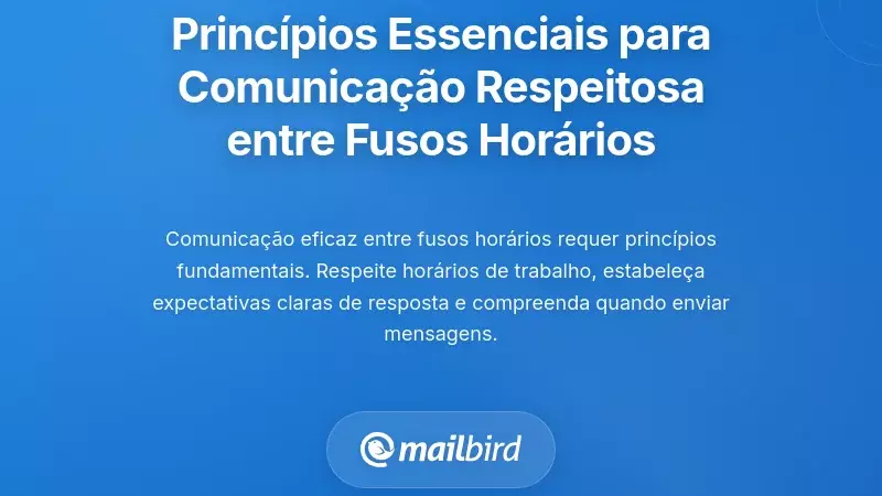 Princípios Essenciais para uma Comunicação Respeitosa entre Fusos Horários