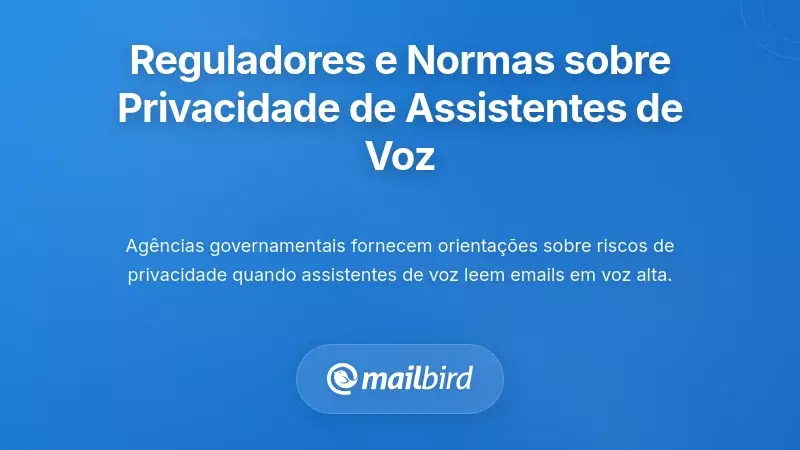 O Que os Reguladores e Organismos de Normaliza&ccedil;&atilde;o Dizem Sobre a Privacidade de Assistentes de Voz