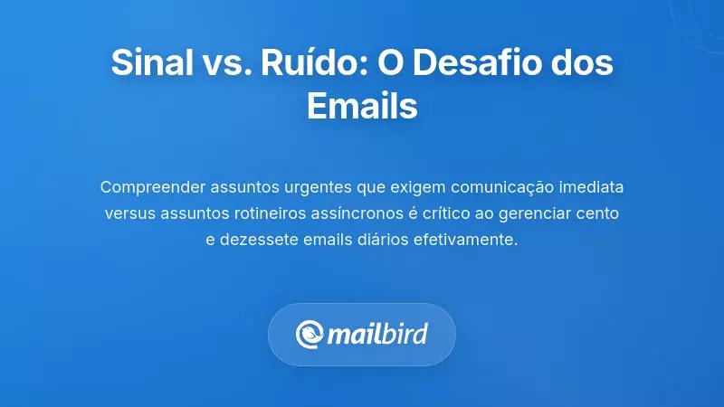 Separar Sinal de Ruído: O Desafio da Gestão de Email