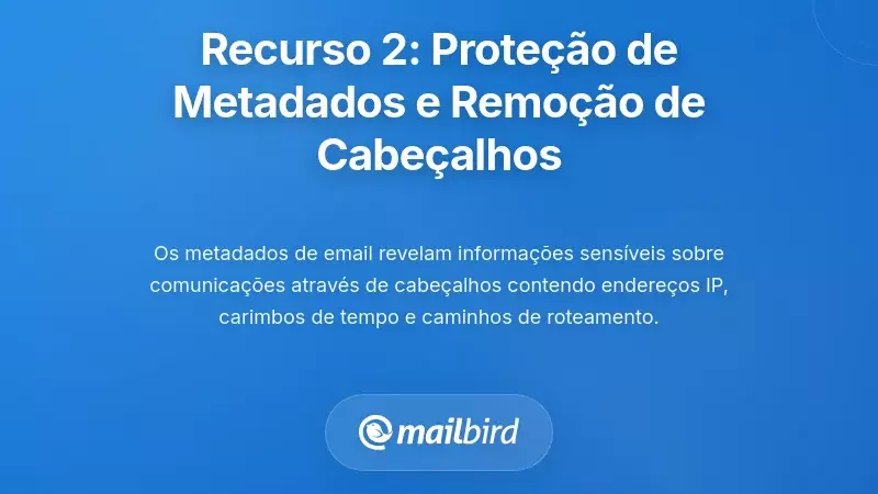 Recurso Dois: Prote&ccedil;&atilde;o Robusta de Metadados e Remo&ccedil;&atilde;o de Cabe&ccedil;alhos