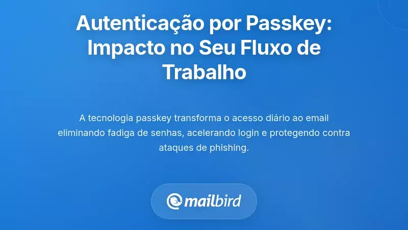 O Que a Autentica&ccedil;&atilde;o de E-mail com Chaves de Acesso Significa para o Seu Fluxo de Trabalho Di&aacute;rio