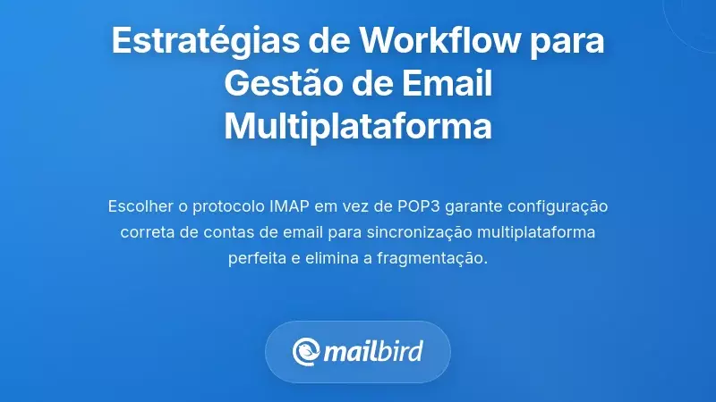 Estrat&eacute;gias Essenciais de Fluxo de Trabalho para Gerenciamento de E-mail Entre Plataformas