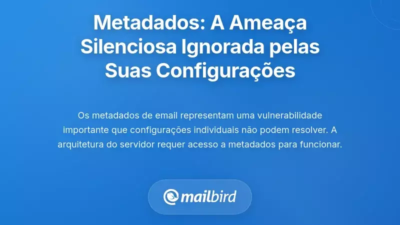 Metadados como a Amea&ccedil;a Silenciosa: A Vulnerabilidade de Privacidade que as Suas Defini&ccedil;&otilde;es Ignoram Completamente