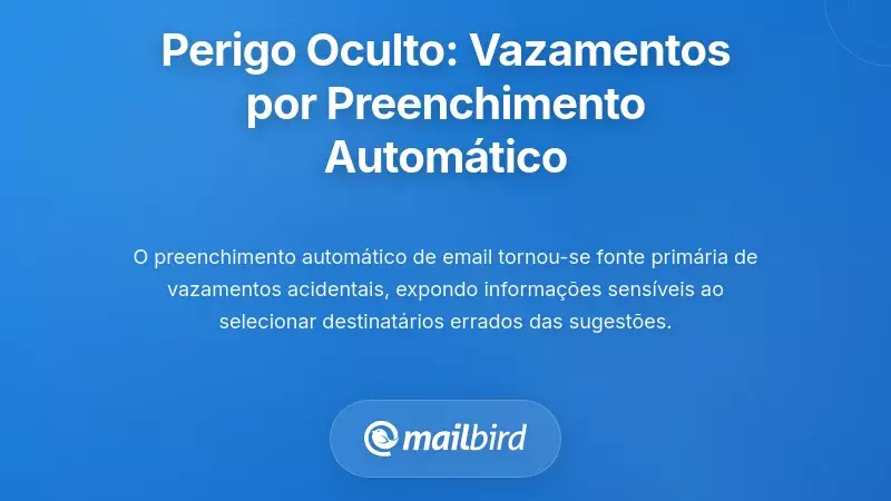 O Perigo Oculto: Vazamentos Acidentais de Dados Atrav&eacute;s do Autocompletar