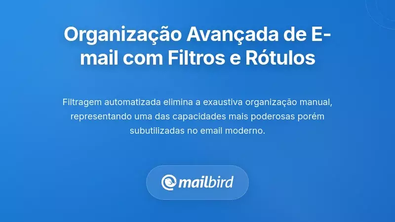 Organiza&ccedil;&atilde;o Avan&ccedil;ada de Email Atrav&eacute;s de Filtragem e Etiquetagem