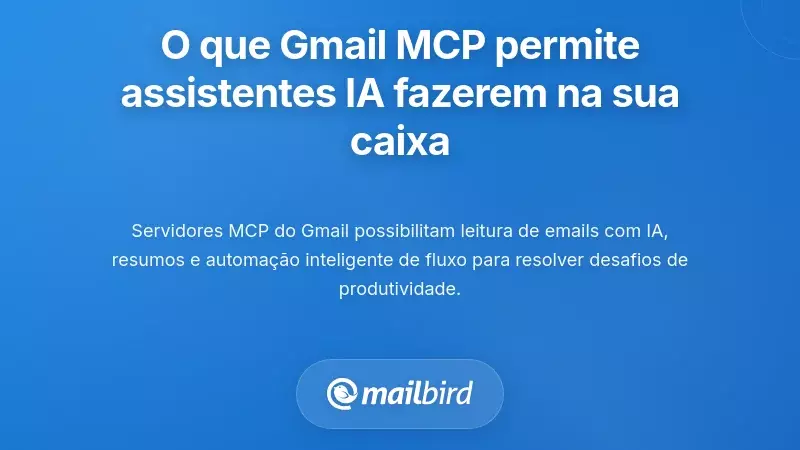 O Que o Gmail MCP Realmente Permite que os Assistentes de IA Fa&ccedil;am com a Sua Caixa de Entrada