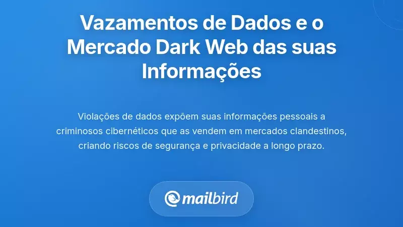 Vazamentos de Dados e o Mercado da Dark Web para as Suas Informa&ccedil;&otilde;es