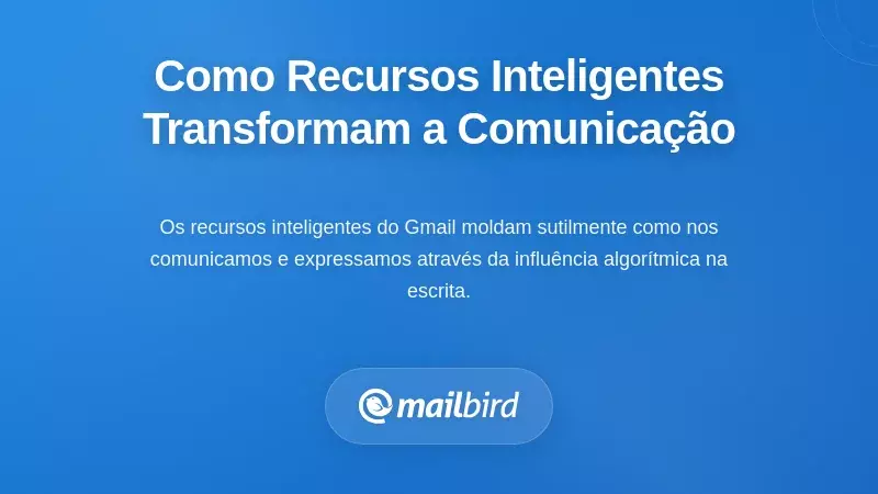 Como os Recursos Inteligentes Afetam a Natureza da Comunicação em Si